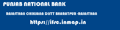 PUNJAB NATIONAL BANK  RAJASTHAN CHIKSANA DISTT BHARATPUR -RAJASTHAN    ifsc code